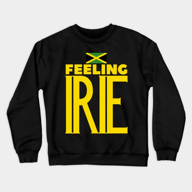 Feeling Irie Jamaican Slang Crewneck Sweatshirt by Merchweaver